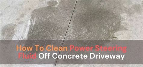 how to clean power steering fluid off concrete|How to Remove Power Steering Fluid From Concrete